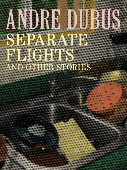 Title details for Separate Flights by Andre Dubus - Available